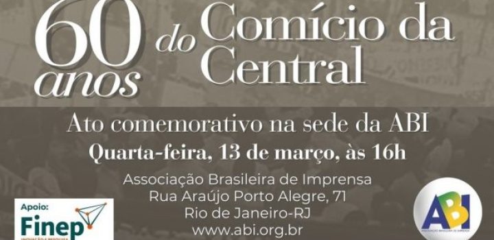 ABI convoca para o Ato dos 60 anos do Comício da Central do Brasil