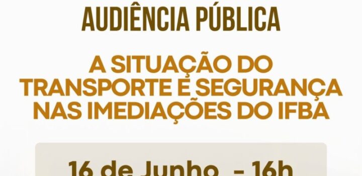 Audiência pública discutirá Transporte e Segurança nas imediações do IFBA