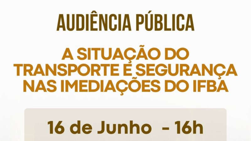 Você está visualizando atualmente Audiência pública discutirá Transporte e Segurança nas imediações do IFBA