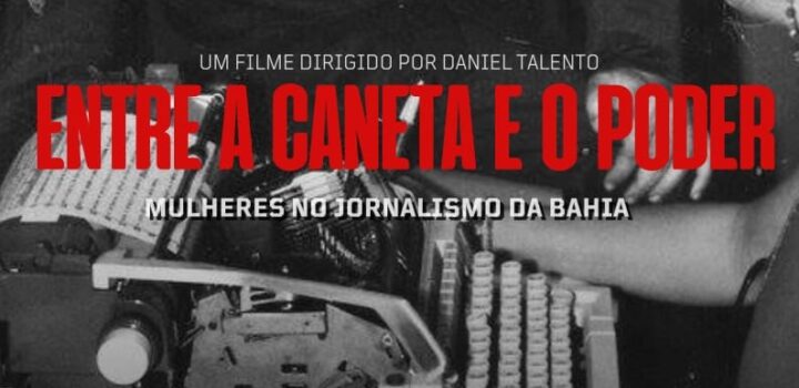 Entre a Caneta e o Poder: Mulheres no Jornalismo da Bahia