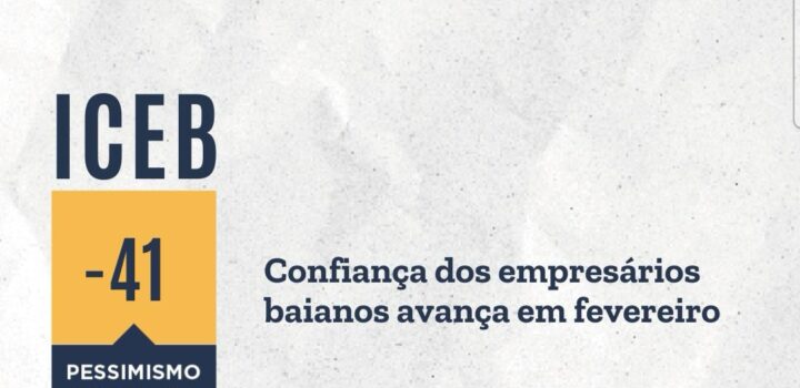 Confiança dos empresários baianos avança em fevereiro