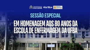 Leia mais sobre o artigo Aladilce promove sessão especial pelos 80 anos da Escola de Enfermagem da UFBA