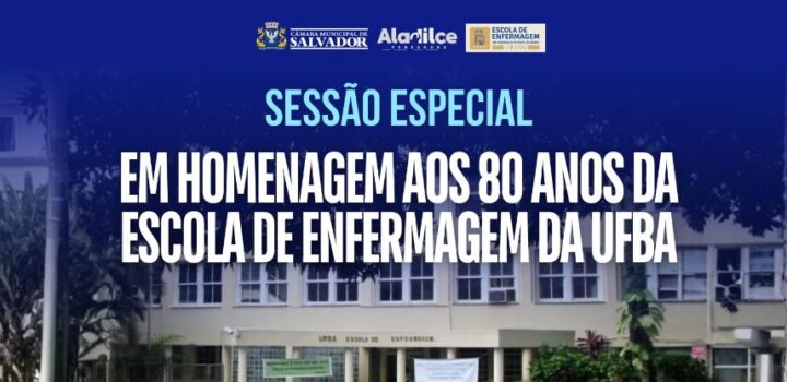 Aladilce promove sessão especial pelos 80 anos da Escola de Enfermagem da UFBA
