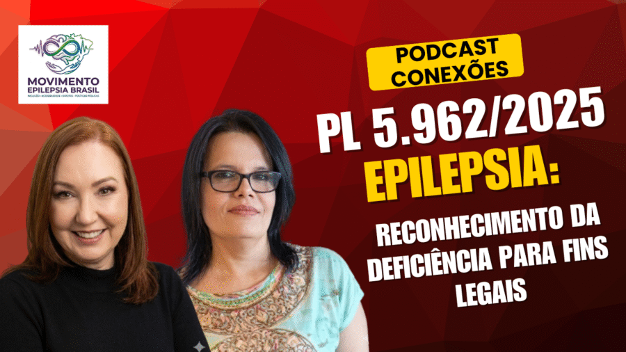 Podcast Conexões PL 5​.​962/2025  EPILEPSIA e o Reconhecimento da deficiência para fins legais