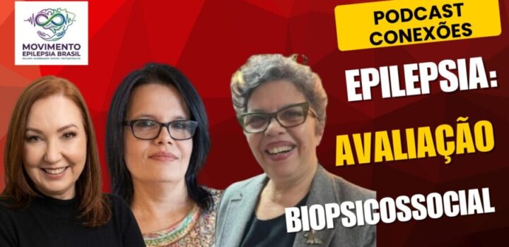 Podcast Conexões vai abordar Avaliação Biopsicossocial para pessoas com Epilepsia para concessão de benefícios