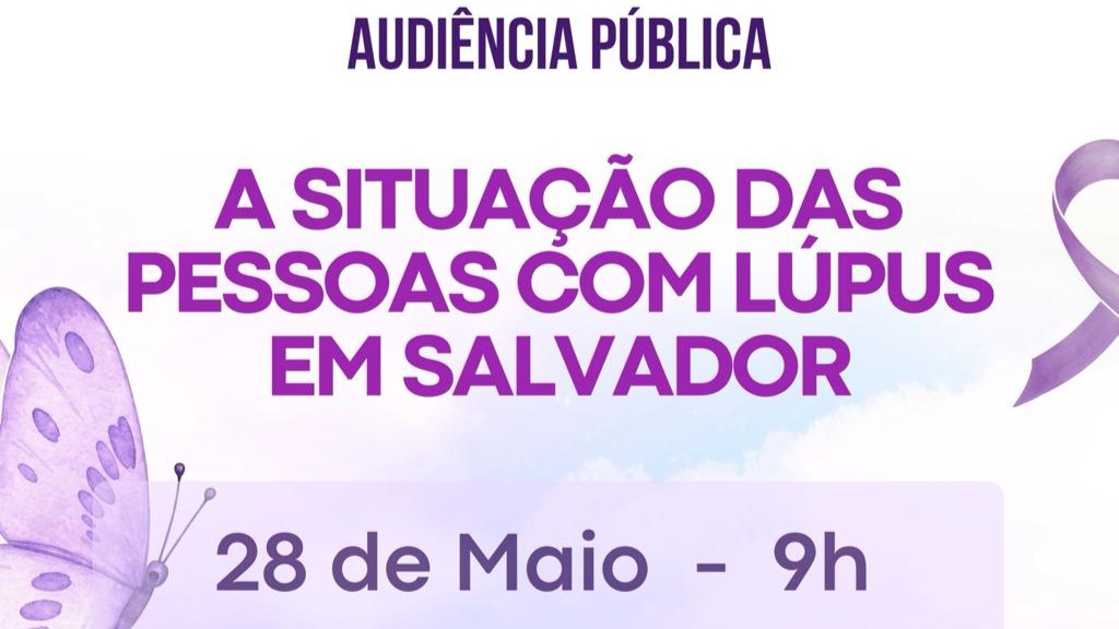 Audiência da Câmara debate a situação das pessoas com Lúpus em Salvador