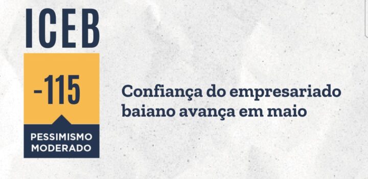 Após duas quedas seguidas, confiança do empresariado baiano avança em maio