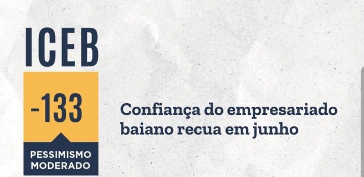 Confiança do empresariado baiano recua em junho, atenuando parte da reação em maio