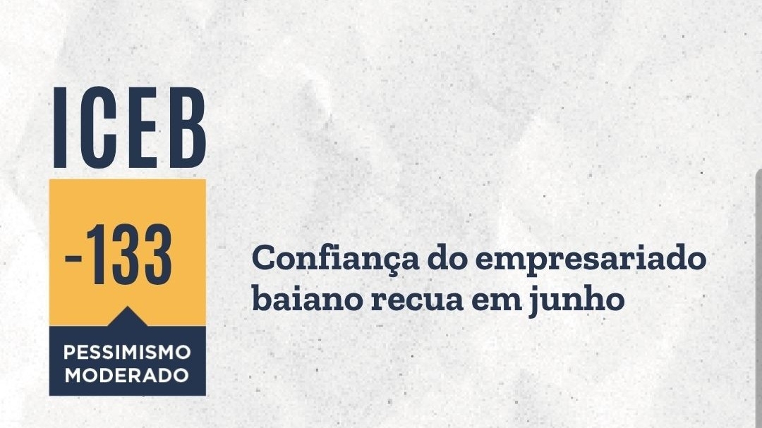 Confiança do empresariado baiano recua em junho, atenuando parte da reação em maio