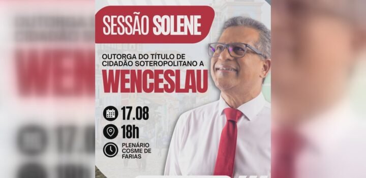 Wenceslau Júnior será homenageado com cidadania de Salvador